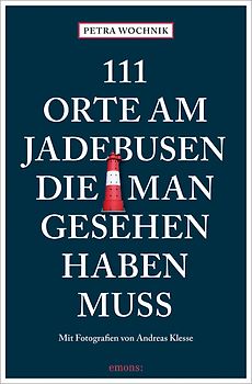 111 Orte am Jadebusen, die man gesehen haben muss