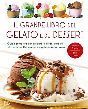 Il grande libro del gelato e dei dessert