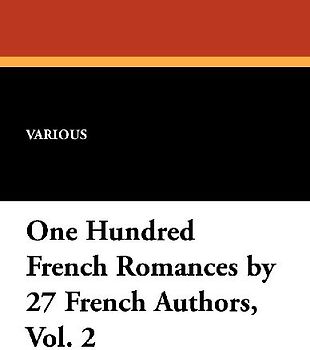 One Hundred French Romances by 27 French Authors, Vol. 2
