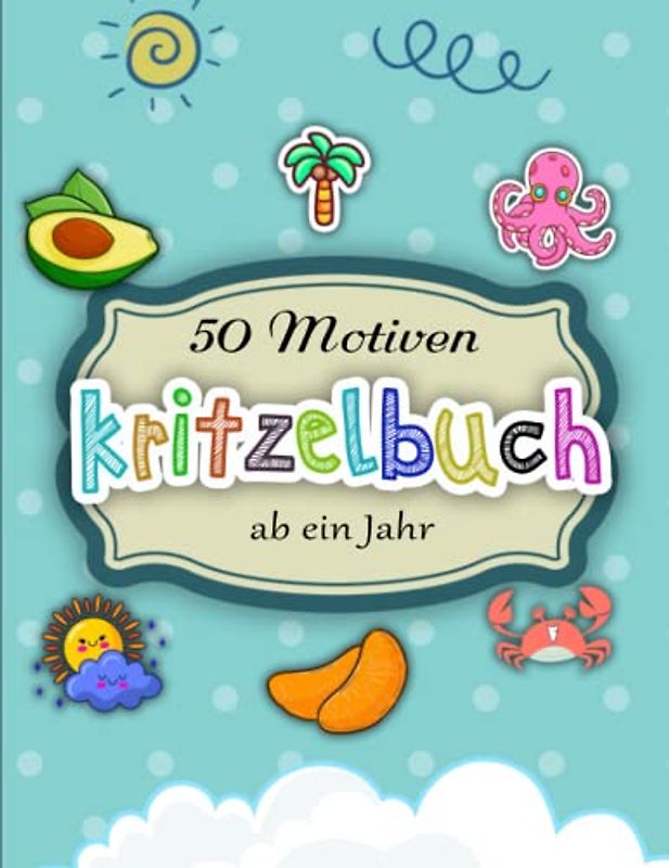 Kritzelbuch ab ein Jahr - Kunstunterricht: 50 Motiven zum Ausmalen für Mädchen und Jungen | Ausmalen Und Genießen