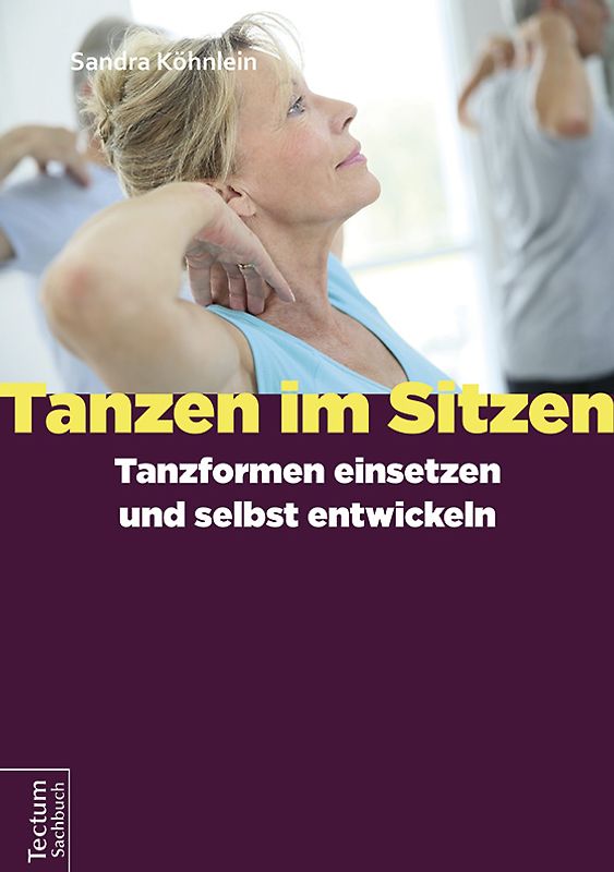 Tanzen im Sitzen - Tanzformen einsetzen und selbst entwickeln