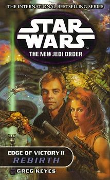 Star Wars: The New Jedi Order - Edge of Victory - Rebirth: Rebirth Vol 2 - Greg Keyes