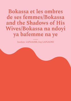 Bokassa et les ombres de ses femmes/Bokassa and the Shadows of His Wives/Bokassa na ndoyi ya bafemme na ye