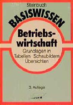 Basiswissen Betriebswirtschaft. Grundlagen in Tabellen, Schaubildern, Übersichten