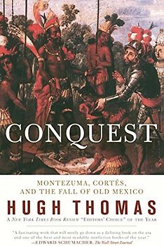 Conquest: Cortes, Montezuma, and the Fall of Old Mexico: Montezuma, Cortes, and the Fall of Old Mexico - Thomas, Hugh