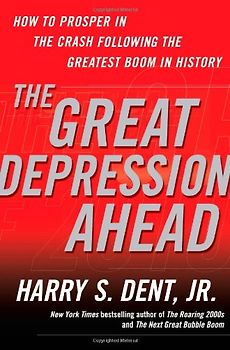 The Great Depression Ahead: How to Prosper in the Crash Following the Greatest Boom in History - Dent, Harry S.