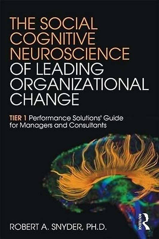 The Social Cognitive Neuroscience of Leading Organizational Change: TieER Performance Solutions' Guide for Managers and Consultants