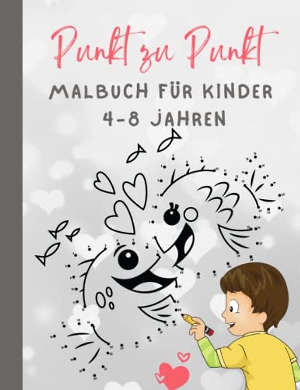 Punkt zu Punkt Malbuch für Kinder 4-8 Jahren: Spaß Verbinde die Punkte Bücher für Kinder im Alter von 4, 5, 6, 7, 8 Jahren | Jungen Und Mädchen Alter ... die Punkte (Aktivitätsbuch für Kinder)