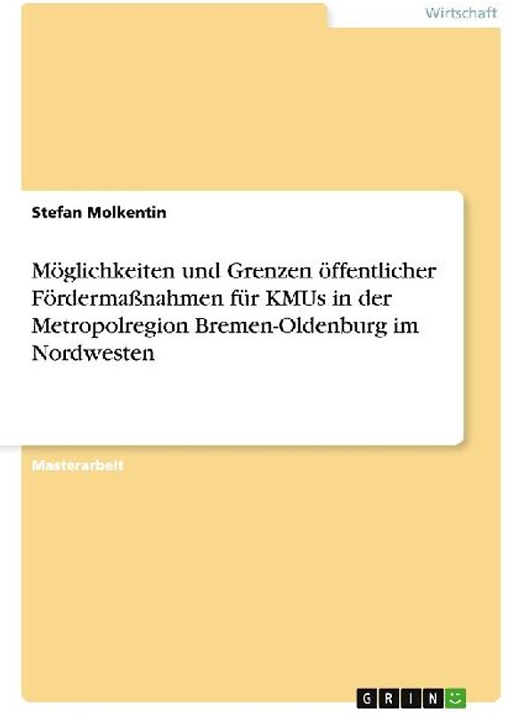 Möglichkeiten und Grenzen öffentlicher Fördermaßnahmen für KMUs in der Metropolregion Bremen-Oldenburg im Nordwesten