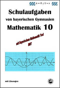Mathematik 10 Schulaufgaben von bayerischen Gymnasien mit Lösungen - nach G9 und LehrplanPLUS
