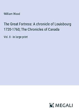 The Great Fortress: A chronicle of Louisbourg 1720-1760; The Chronicles of Canada