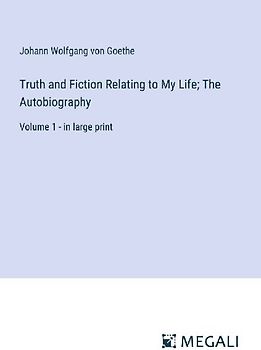 Truth and Fiction Relating to My Life; The Autobiography