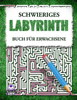 Schwieriges Labyrinthbuch für Erwachsene: Herausfordernde Labyrinth-Rätsel für kluge Köpfe