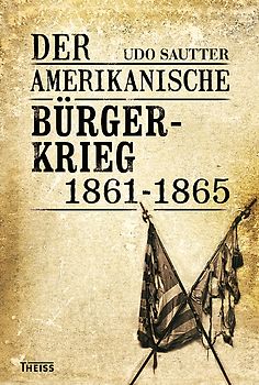 Der Amerikanische Bürgerkrieg 1861-1865