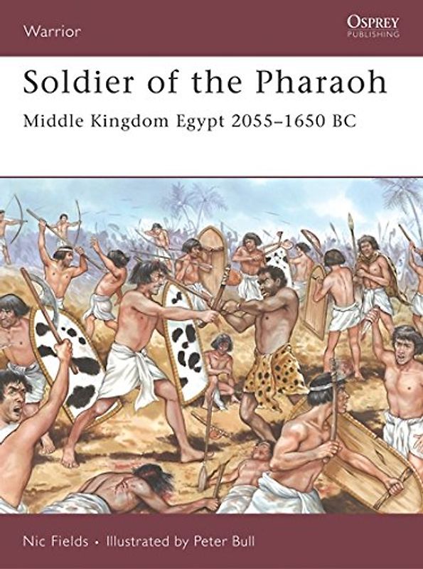 Soldier of the Pharaoh: Middle Kingdom Egypt 2055 1650 BC (Warrior) - Nic Fields