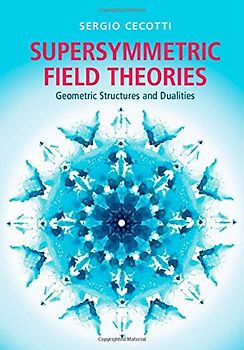 Supersymmetric Field Theories: Geometric Structures and Dualities - Cecotti, Sergio