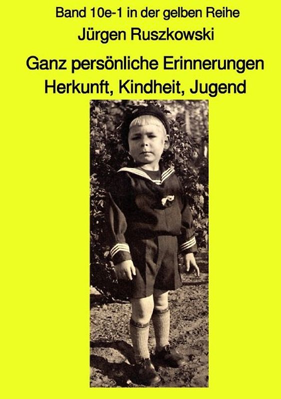 maritime gelbe Reihe bei Jürgen Ruszkowski / Ganz persönliche Erinnerungen - Herkunft, Kindheit, Jugend - Band 10e-1 in der gelben Reihe