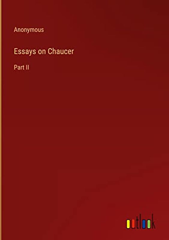 Essays on Chaucer: Part II