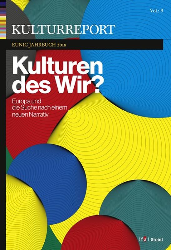 Kulturreport EUNIC-Jahrbuch 2018: Kulturen des Wir? Europa und die Suche nach einem neuen Narrativ