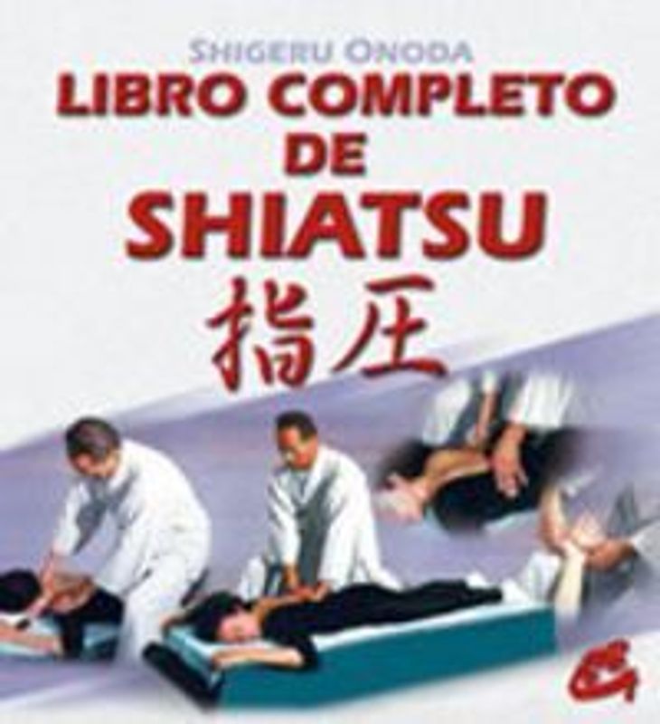 Libro completo de shiatsu : teoría, práctica, diagnóstico y tratamientos