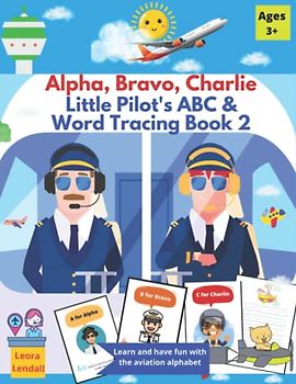 Alpha, Bravo, Charlie - Little Pilot's ABC & Word Tracing Book 2