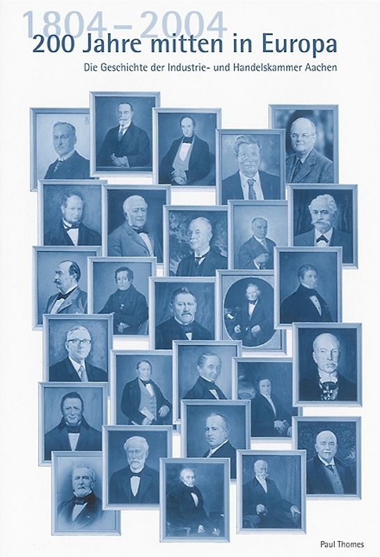 1804-2004  200 Jahre mitten in Europa – Die Geschichte der Industrie- und Handelskammer Aachen