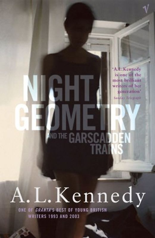 Night Geometry and the Garscadden Trains - A L Kennedy