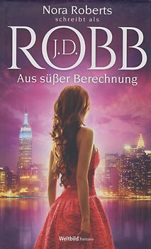 Aus süßer Berechnung - J.D. Robb [Gebundene Ausgabe, Weltbild]