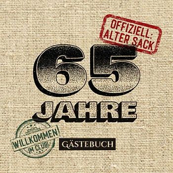 65 Jahre - Offiziell Alter Sack: Gästebuch zum 65.Geburtstag für Männer - 65 Jahre - Lustiges Geschenk & Party Deko - Buch für Glückwünsche und Fotos der Gäste
