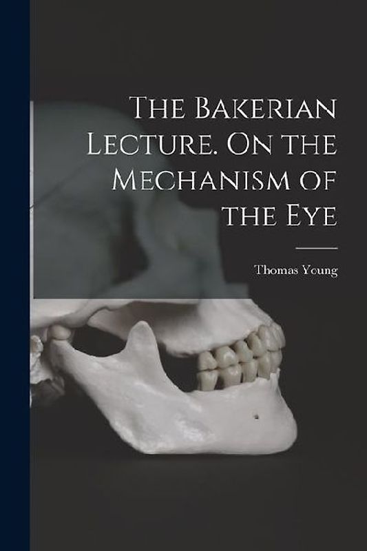 The Bakerian Lecture. On the Mechanism of the Eye