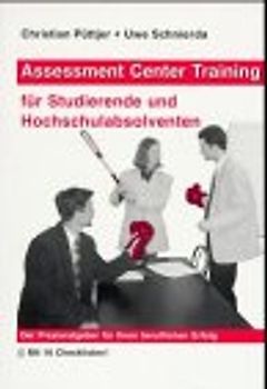 Assessment Center Training für Studierende und Hoschschulabsolventen. Der Praxisratgeber für Ihren beruflichen Erfolg