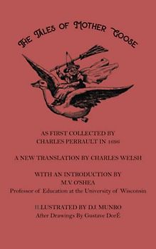 THE TALES OF MOTHER GOOSE: AS FIRST COLLECTED BY CHARLES PERRAULT IN 1696