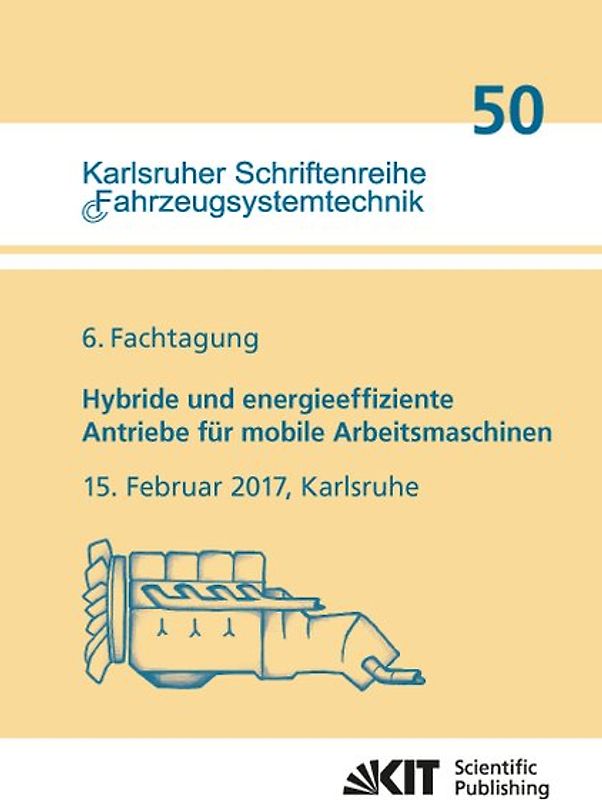 Hybride und energieeffiziente Antriebe für mobile Arbeitsmaschinen : 6. Fachtagung, 15. Februar 2017, Karlsruhe