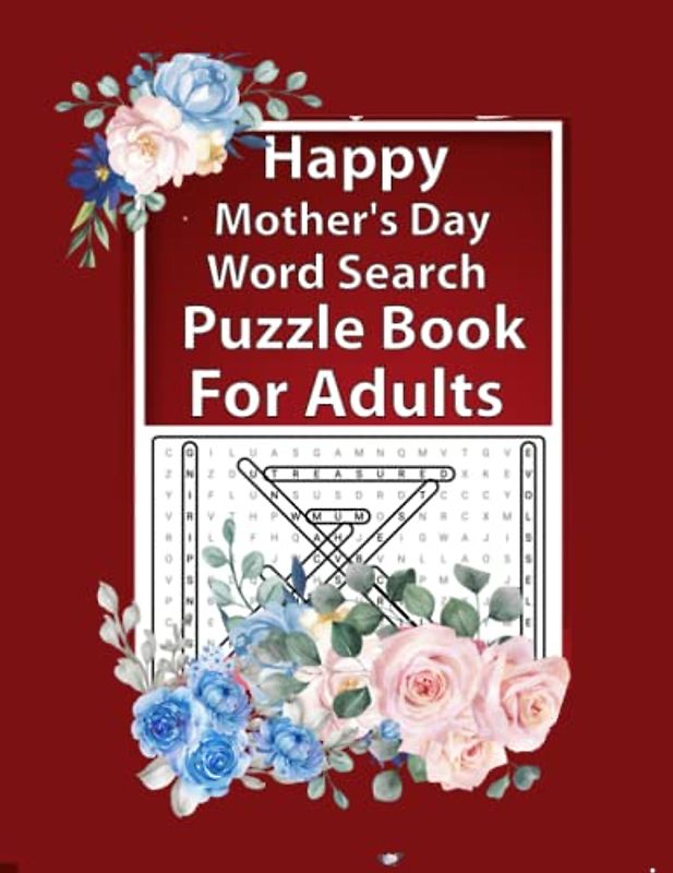 Happy Mother's Day Word Search Puzzle Book For Adults: The Perfect Gift fot Mom | Fun and Engaging Puzzle | Challenging Word Search Puzzle Book | 127 Pages inch 8 x 11 | large clear letter