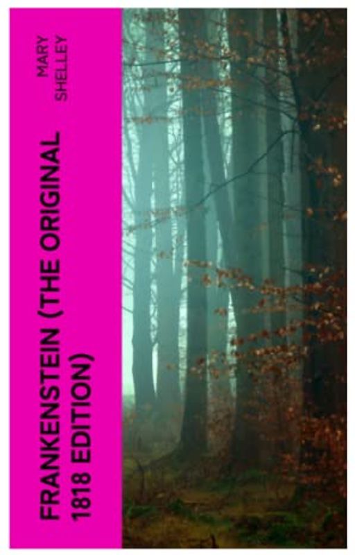 FRANKENSTEIN (The Original 1818 Edition)