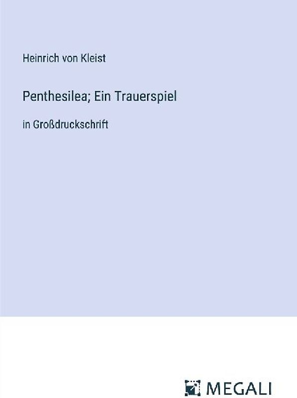 Penthesilea; Ein Trauerspiel