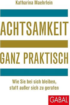 Achtsamkeit ganz praktisch