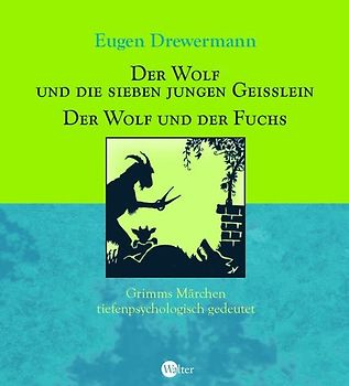 Der Wolf und die sieben Geißlein / Der Wolf und der Fuchs. Grimms Märchen tiefenpsychologisch gedeutet