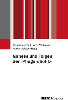 Genese und Folgen der Pflegerobotik