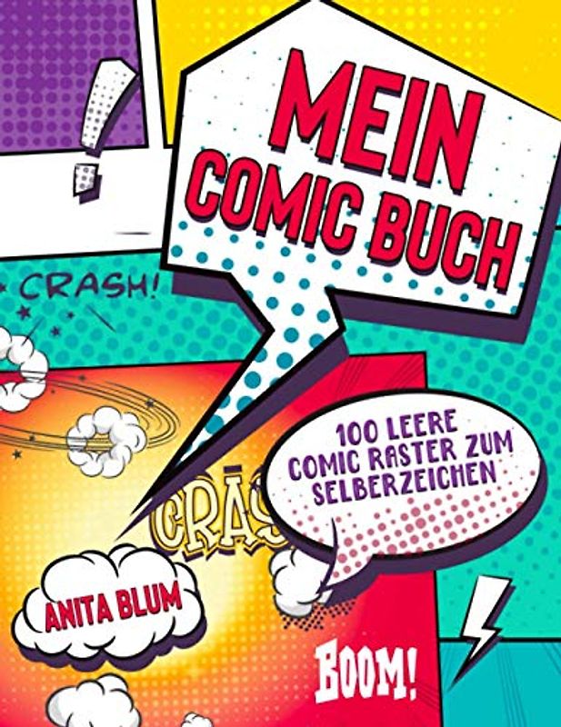 Mein Comic Buch: 100 leere Comic Seiten für Kinder, Jugendliche und Erwachsene Blanko Comic Buch