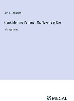 Frank Merriwell's Trust; Or, Never Say Die