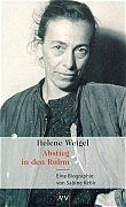 Helene Weigel. Abstieg in den Ruhm