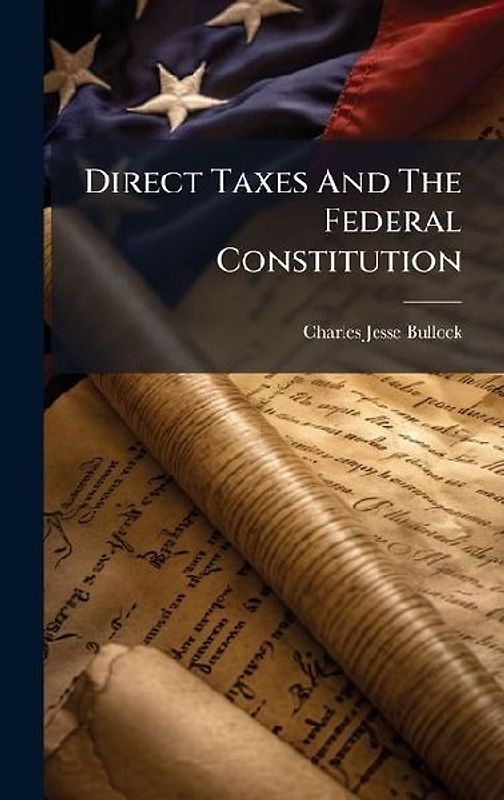 Direct Taxes And The Federal Constitution
