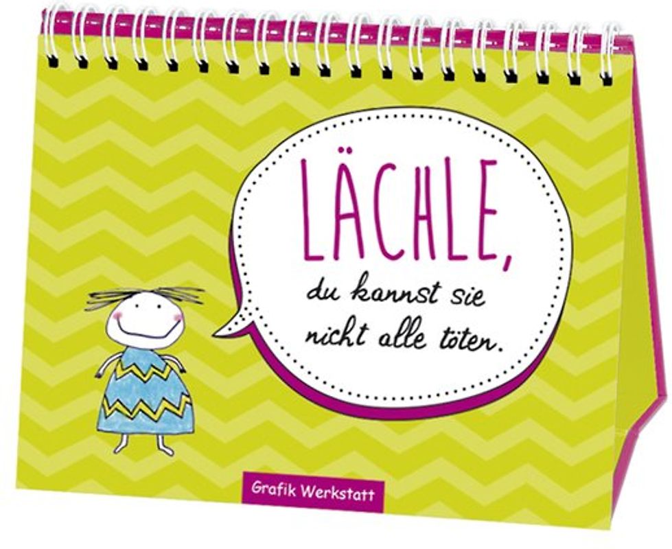 Lächle, du kannst sie nicht alle töten.