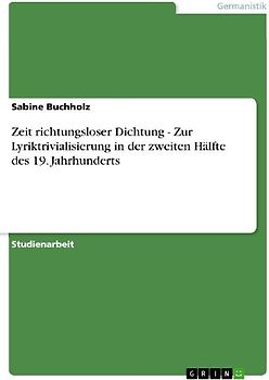 Zeit richtungsloser Dichtung - Zur Lyriktrivialisierung in der zweiten Hälfte des 19. Jahrhunderts