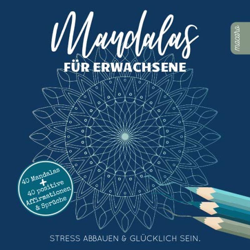 Mandalas für Erwachsene: Ein motivierendes und inspirierendes Mandala Malbuch zum Stress abbauen, entspannen & glücklich sein. 40 wunderschöne ... positive Affirmationen / Sprüche / Gedanken.