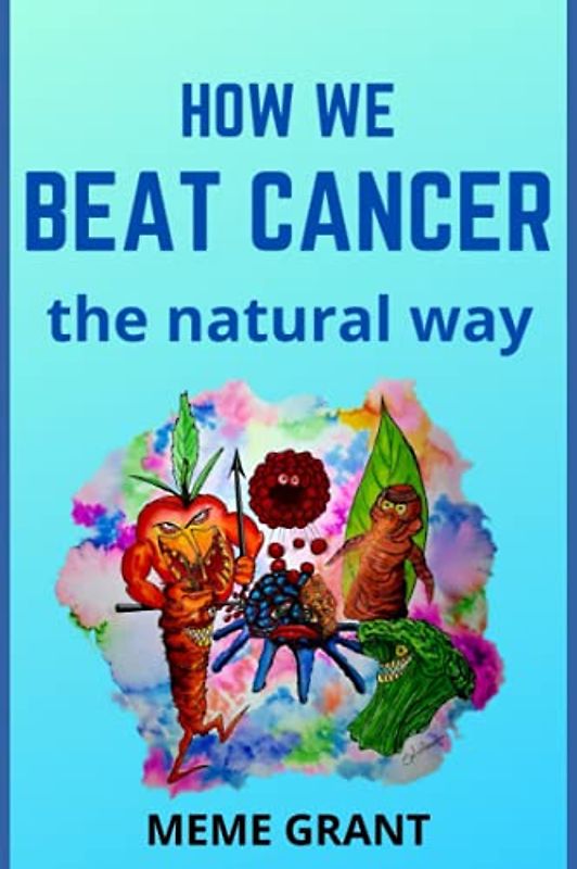 How We Beat Cancer: The Natural Way