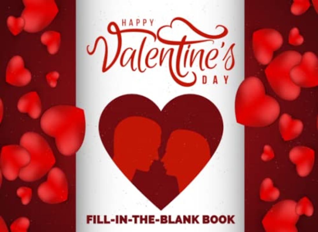 Happy Valentine's Day: Fill In The Blank Book for Lovers and Original Gift Idea For Husband, Wife, Boyfriend, Girlfriend During Valentine's Day, ... (Reasons I Love You Books, Band 11)