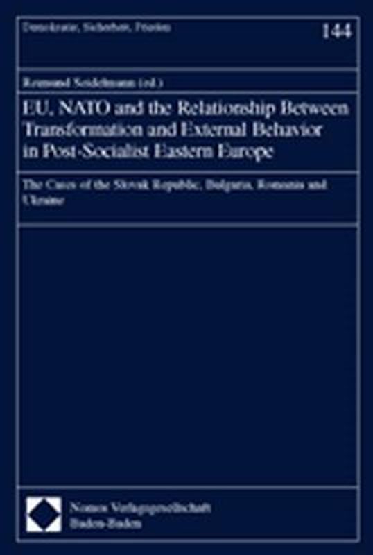 EU, NATO and the Relationship Between Transformation and External Behavior in Post-Socialist Eastern Europe. The Cases of the Slovak Republic, Bulgaria, Romania and Ukraine