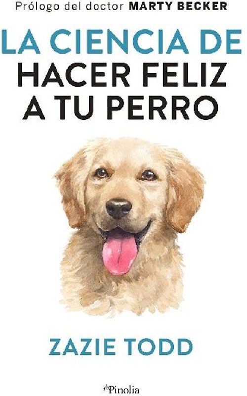 Ciencia de Hacer Feliz a Tu Perro, La